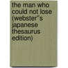 The Man Who Could Not Lose (Webster''s Japanese Thesaurus Edition) door Inc. Icon Group International