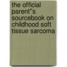 The Official Parent''s Sourcebook on Childhood Soft Tissue Sarcoma by Icon Health Publications