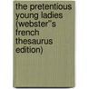 The Pretentious Young Ladies (Webster''s French Thesaurus Edition) by Inc. Icon Group International