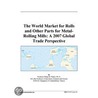 The World Market for Rolls and Other Parts for Metal-Rolling Mills door Inc. Icon Group International