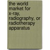 The World Market for X-Ray, Radiography, or Radiotherapy Apparatus door Inc. Icon Group International