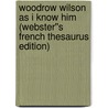 Woodrow Wilson as I Know Him (Webster''s French Thesaurus Edition) by Inc. Icon Group International