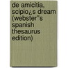 De Amicitia, Scipio¿s Dream (Webster''s Spanish Thesaurus Edition) by Inc. Icon Group International