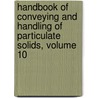 Handbook of Conveying and Handling of Particulate Solids, Volume 10 by Robert E. Krainer