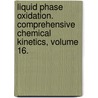 Liquid Phase Oxidation. Comprehensive Chemical Kinetics, Volume 16. door Onbekend