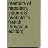 Memoirs of Napoleon, Volume 8 (Webster''s French Thesaurus Edition) by Inc. Icon Group International