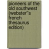 Pioneers of the Old Southwest (Webster''s French Thesaurus Edition) door Inc. Icon Group International