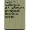 Siege of Washington, D.C. (Webster''s Portuguese Thesaurus Edition) by Inc. Icon Group International
