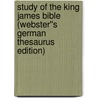 Study of the King James Bible (Webster''s German Thesaurus Edition) door Inc. Icon Group International