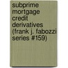 Subprime Mortgage Credit Derivatives (Frank J. Fabozzi Series #159) door Shumin Li