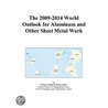 The 2009-2014 World Outlook for Aluminum and Other Sheet Metal Work door Inc. Icon Group International