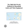 The 2009-2014 World Outlook for Household Audio and Video Equipment by Inc. Icon Group International
