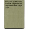 The 2009-2014 World Outlook for Pelletized Molasses Beet Sugar Pulp by Inc. Icon Group International