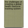 The Challenges of Creating a Global Health Resource Tracking System door Elisa Eiseman