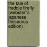The Tale of Freddie Firefly (Webster''s Japanese Thesaurus Edition) door Inc. Icon Group International