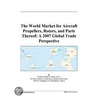 The World Market for Aircraft Propellers, Rotors, and Parts Thereof door Inc. Icon Group International