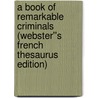 A Book of Remarkable Criminals (Webster''s French Thesaurus Edition) door Inc. Icon Group International