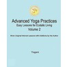 Advanced Yoga Practices - Easy Lessons for Ecstatic Living, Volume 2 door Yogani