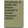 Adventures of Paddy the Beaver (Webster''s Korean Thesaurus Edition) door Inc. Icon Group International