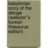 Babylonian Story of the Deluge (Webster''s Korean Thesaurus Edition) door Inc. Icon Group International