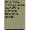 De Amicitia, Scipio¿s Dream (Webster''s Japanese Thesaurus Edition) by Inc. Icon Group International