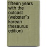Fifteen Years with the Outcast (Webster''s Korean Thesaurus Edition) door Inc. Icon Group International