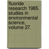 Fluoride Research 1985. Studies in Environmental Science, Volume 27. door Onbekend