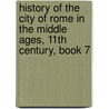 History of the City of Rome in the Middle Ages, 11th Century, Book 7 door Ferdinand Gregorovius
