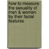 How to Measure the Sexuality of Men & Women by Their Facial Features