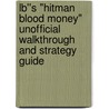 Lb''s "hitman Blood Money" Unofficial Walkthrough And Strategy Guide door Schubert Jeremy