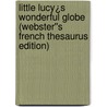 Little Lucy¿s Wonderful Globe (Webster''s French Thesaurus Edition) door Inc. Icon Group International