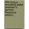 Little Lucy¿s Wonderful Globe (Webster''s German Thesaurus Edition) door Inc. Icon Group International