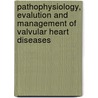 Pathophysiology, Evalution and Management of Valvular Heart Diseases door Onbekend