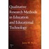 Qualitative Research Methods in Education and Educational Technology