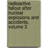 Radioactive Fallout After Nuclear Explosions and Accidents, Volume 3