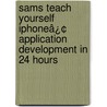 Sams Teach Yourself iPhoneâ¿¢ Application Development in 24 Hours door Sean Johnson