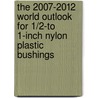 The 2007-2012 World Outlook for 1/2-To 1-Inch Nylon Plastic Bushings door Inc. Icon Group International