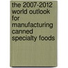 The 2007-2012 World Outlook for Manufacturing Canned Specialty Foods door Inc. Icon Group International