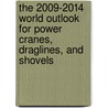 The 2009-2014 World Outlook for Power Cranes, Draglines, and Shovels door Inc. Icon Group International