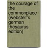 The Courage of the Commonplace (Webster''s German Thesaurus Edition) door Inc. Icon Group International