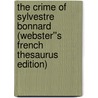 The Crime of Sylvestre Bonnard (Webster''s French Thesaurus Edition) door Inc. Icon Group International