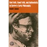Bad Faith, Good Faith, and Authenticity in Sartre''s Early Philosophy by Ronald E. Santoni