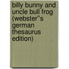 Billy Bunny and Uncle Bull Frog (Webster''s German Thesaurus Edition) door Inc. Icon Group International
