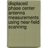 Displaced Phase Center Antenna Measurements Using Near-Field Scanning door Alan J. Fenn