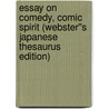 Essay on Comedy, Comic Spirit (Webster''s Japanese Thesaurus Edition) door Inc. Icon Group International