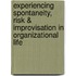 Experiencing Spontaneity, Risk & Improvisation in Organizational Life