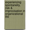Experiencing Spontaneity, Risk & Improvisation in Organizational Life door Patricia Shaw
