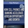 How Cell Phones and Banking Accelerate African Opportunity and Growth door Vijay Mahajan