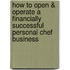 How to Open & Operate a Financially Successful Personal Chef Business