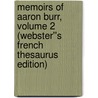 Memoirs of Aaron Burr, Volume 2 (Webster''s French Thesaurus Edition) by Inc. Icon Group International